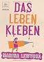 Das Leben kleben: Roman