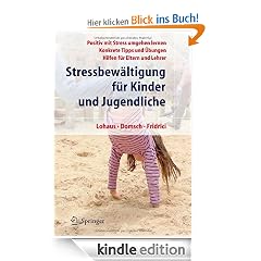 Stressbewältigung für Kinder und Jugendliche: Positiv mit Stress umgehen lernen, Konkrete Tipps und Übungen, Hilfen für Eltern und Lehrer