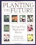 Planting the Future: Saving Our Medicinal Herbs