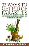 33 Ways To Get Rid of Parasites: How To Cleanse Parasites For People and Pets With All Natural Methods