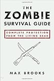The Zombie Survival Guide: Complete Protection from the Living Dead