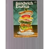 Sandwich exotica: The sandwich manual for connoisseurs