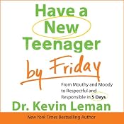 Have a New Teenager by Friday: From Mouthy and Moody to Respectful and Responsible in 5 Days | [Kevin Lemam]