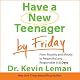 Have a New Teenager by Friday: From Mouthy and Moody to Respectful and Responsible in 5 Days