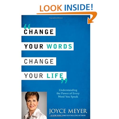 Change Your Words, Change Your Life: Understanding the Power of Every Word You Speak