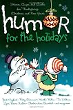 Humor for the Holidays: Stories, Quips, and Quotes for Thanksgiving, Christmas, and New Years