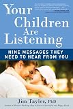 Your Children Are Listening: Nine Messages They Need to Hear from You