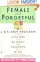 Female and Forgetful: A Six-Step Program to Help Restore  Your  Memory and Sharpen Your Mind
