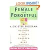 Female and Forgetful: A Six-Step Program to Help Restore  Your  Memory and Sharpen Your Mind