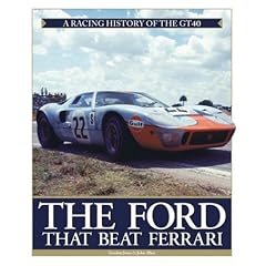 The Ford That Beat Ferrari The Ford That Beat Ferrari: A Racing History of the GT40