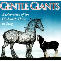 Gentle Giants: a Celebration of the Clydesdale Horse in Song