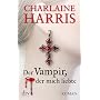 Der Vampir, der mich liebte: Roman von Charlaine Harris