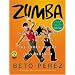 Zumba&reg;: Ditch the Workout, Join the Party! The Zumba Weight Loss Program