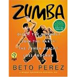 Zumba®: Ditch the Workout, Join the Party! The Zumba Weight Loss Program