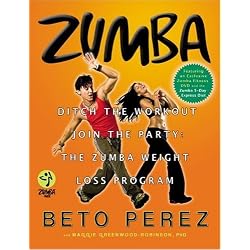 Zumba®: Ditch the Workout, Join the Party! The Zumba Weight Loss Program