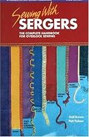 Sewing with Sergers: The Complete Handbook for Overlock Sewing (Serging . . . from Basics to Creative Possibilities series)