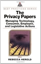 The Privacy Papers: Managing Technology, Consumer, Employee and Legislative Actions