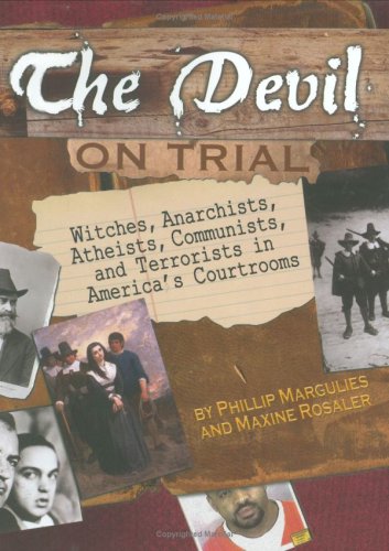 The Devil on Trial: Witches, Anarchists, Atheists, Communists, andTerrorists in America's Courtrooms (Junior Library Guild Selection)