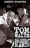 Tom Waits: Ein Leben am Stra&szlig;enrand - Barney Hoskyns