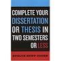 Complete Your Dissertation or Thesis in Two Semesters or Less