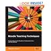 Moodle Teaching Techniques: Creative Ways to Use Moodle for Constructing Online Learning Solutions