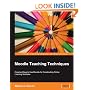 Moodle Teaching Techniques: Creative Ways to Use Moodle for Constructing Online Learning Solutions