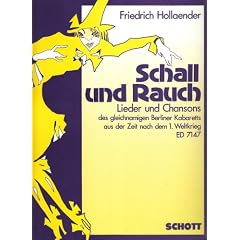 Schall und Rauch: Lieder und Chansons des gleichnamigen Berliner Kabaretts aus der Zeit nach dem 1. Weltkrieg.. Gesang und Klavier.