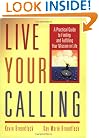 Live Your Calling: A Practical Guide to Finding and Fulfilling Your Mission in Life