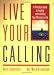 Live Your Calling: A Practical Guide to Finding and Fulfilling Your Mission in Life Live Your Calling: A Practical Guide to Finding and Fulfilling Your Mission in Life
