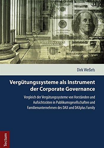 Vergütungssysteme als Instrument der Corporate Governance: Vergleich der Vergütungssysteme von Vorständen und Aufsichtsräten in Publikumsgesellschaften ... des DAX und DAXplus Family (German Edition)