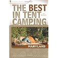The Best in Tent Camping: Maryland: A Guide for Car Campers Who Hate RVs, Concrete Slabs, and Loud Portable Stereos (Best Tent Camping)