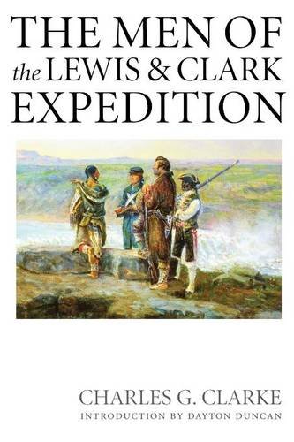 The Men of the Lewis and Clark Expedition: A Biographical Roster of the Fifty-one Members and a Composite Diary of Their Activities from All Known Sources