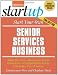 Start Your Own Senior Services Business: Adult Day Care, Relocation Services, Homecare, Transportation Service, Concierge, Travel Service and More