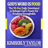 God's Word is Food: The 90-Day Daily Devotional to Release God's Power for Breaking Strongholds