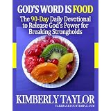 God's Word is Food: The 90-Day Daily Devotional to Release God's Power for Breaking Strongholds ~ Kimberly Taylor