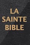 La Sainte Bible qui contient l'Ancien...