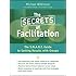 The Secrets of Facilitation: The S.M.A.R.T. Guide to Getting Results With Groups