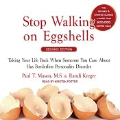 Stop Walking on Eggshells: Taking Your Life Back When Someone You Care about Has Borderline Personality Disorder | [Randi Kreger, Paul T. Mason]