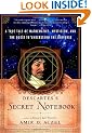 Descartes' Secret Notebook: A True Tale of Mathematics, Mysticism, and the Quest to Understand the Universe