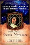 Descartes's Secret Notebook: A True Tale of Mathematics, Mysticism, and the Quest to Understand the Universe