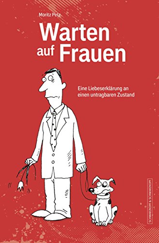 Warten auf Frauen: Eine Liebeserklärung an einen untragbaren Zustand (German Edition)