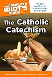 The Complete Idiot's Guide to the Catholic Catechism