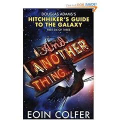 And Another Thing: Douglas Adams' Hitchhiker's Guide to the Galaxy: Part Six of Three: The Sixth Hitchhiker's Guide to the Galaxy
