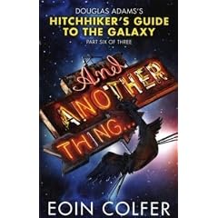 And Another Thing ...: The Sixth Hitchhiker's Guide to the Galaxy