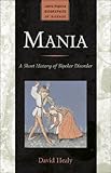 Mania : a short history of bipolar disorder