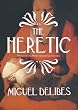 The Heretic (EI Hereje): A Novel of the Inquisition