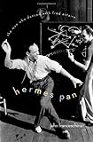Hermes Pan: The Man Who Danced with Fred Astaire