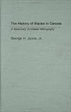 The History of Blacks in Canada: A Selectively Annotated Bibliography (Bibliographies and Indexes in Afro-American and African Studies)