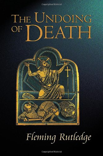 The Undoing of Death: Sermons for Holy Week and Easter