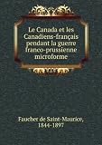Le Canada et les Canadiens-fran&Atilde;�&Acirc;&sect;ais pendant la guerre franco-prussienne microforme